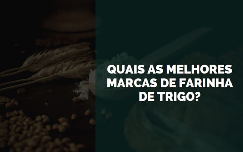 melhores marcas de farinha de trigo