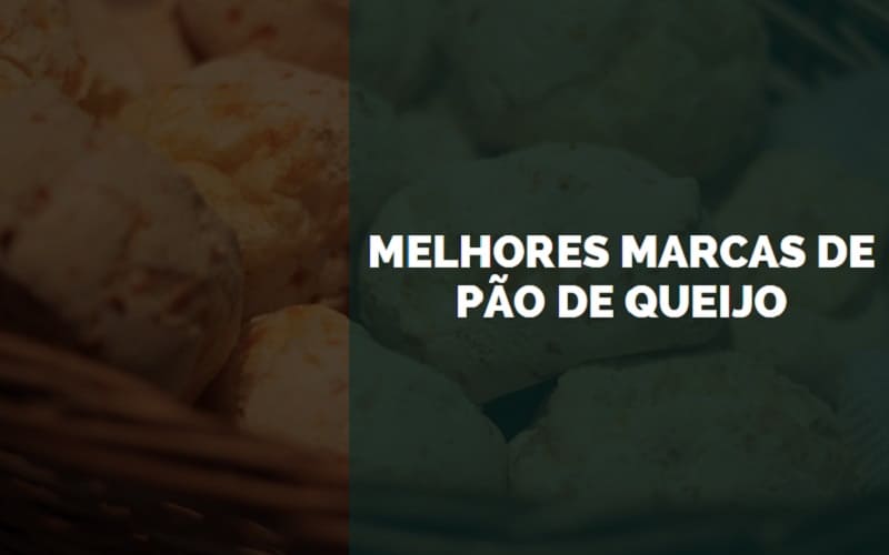 melhores marcas de pão de queijo