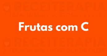 Fruta com C: Veja Frutas com a Letra C, seus Benefícios e Receitas