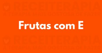 Fruta com E: Principais Frutas com a Letra E, seus Benefícios e Receitas