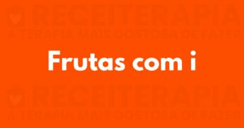 Fruta com I: Veja Frutas com a Letra I, Benefícios e Receitas